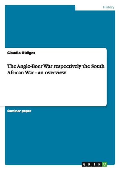The Anglo-Boer War respectively the South African War - an overview