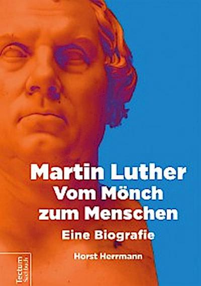 Martin Luther – Vom Mönch zum Menschen