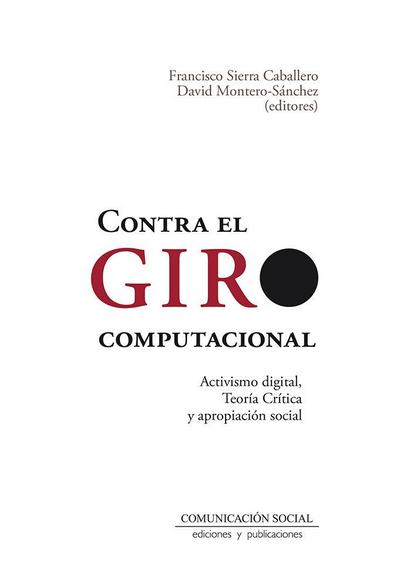 Contra el giro computacional : activismo digital, teoría crítica y apropiación social