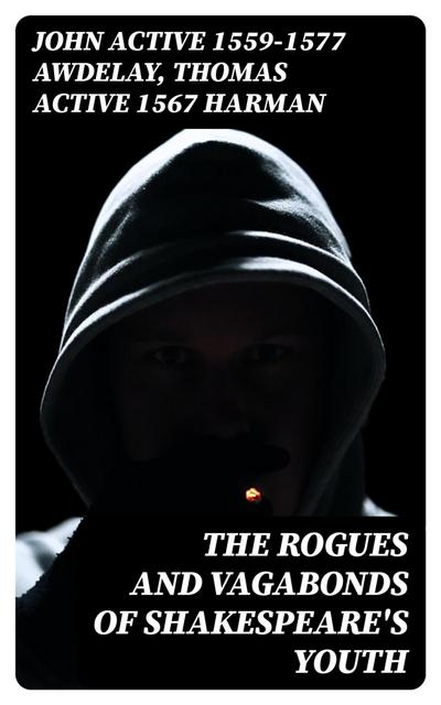 The Rogues and Vagabonds of Shakespeare’s Youth