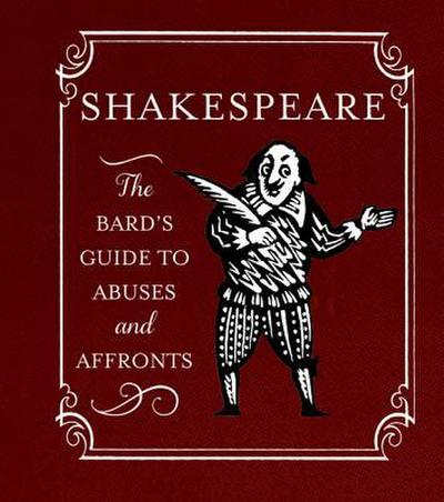 Shakespeare: The Bard’s Guide to Abuses and Affronts
