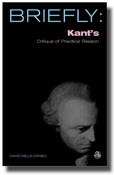 Briefly: Kant’s Critique of Practical Reason