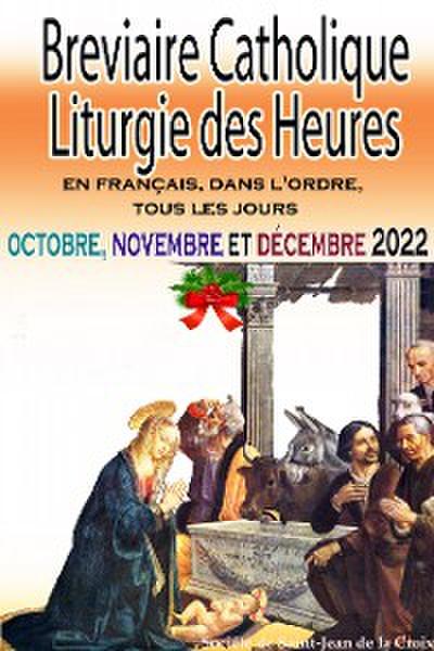 Breviaire Catholique Liturgie des Heures: en français, dans l’ordre, tous les jours pour octobre, novembre et décembre 2022