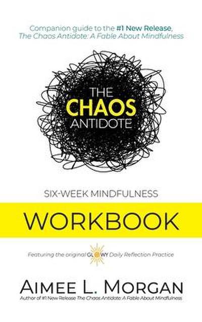 The Chaos Antidote: Six-Week Mindfulness Workbook