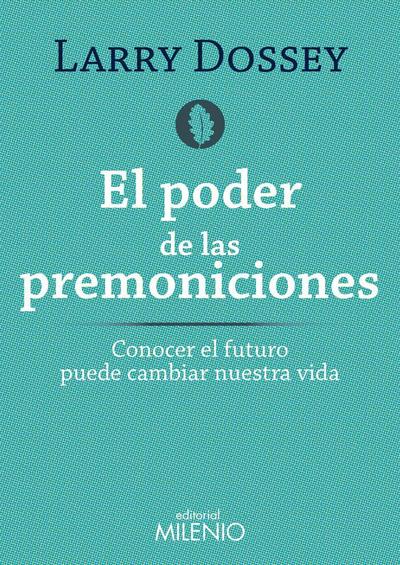 El poder de las premoniciones : conocer el futuro puede cambiar nuestra vida