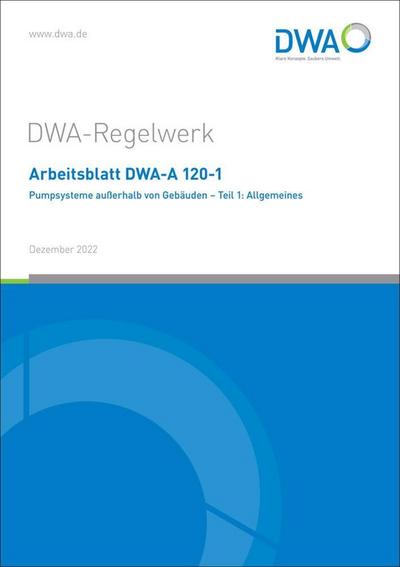 Arbeitsblatt DWA-A 120-1 Pumpsysteme außerhalb von Gebäuden - Teil 1: Allgemeines