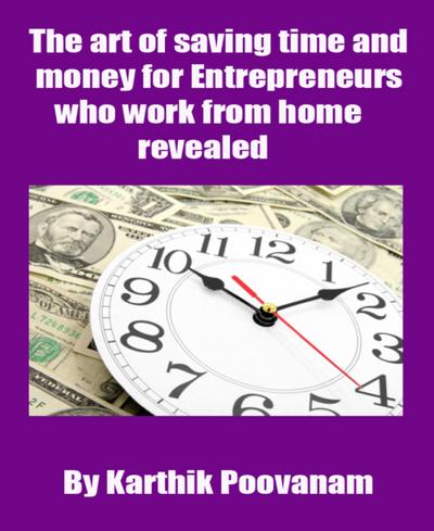 The art of saving time and money for Entrepreneurs who work from home revealed