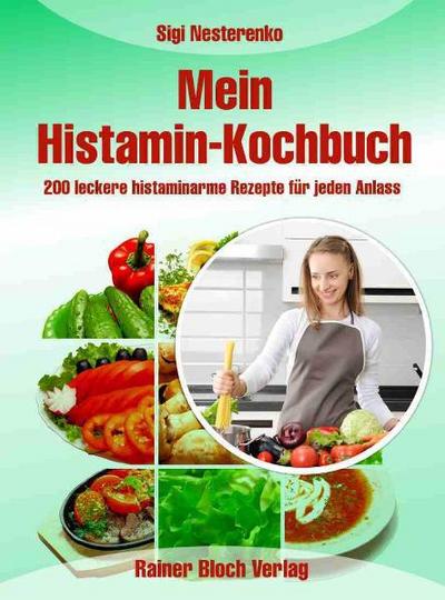 Mein Histamin-Kochbuch: 200 leckere histaminarme Rezepte für jeden Anlass