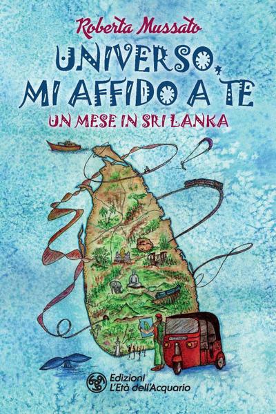 Mussato, R: Universo, mi affido a te. Un mese in Sri Lanka