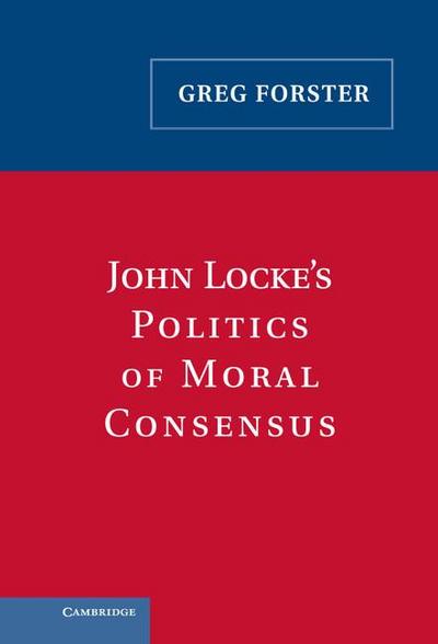 John Locke’s Politics of Moral Consensus