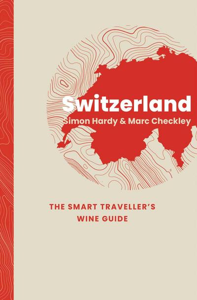 Switzerland: The Smart Traveller’s Wine Guide