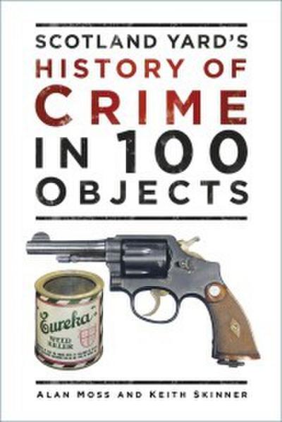 Scotland Yard’s History of Crime in 100 Objects