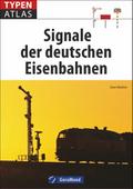 Eisenbahn-Signale: Typenatlas Signale der deutschen Eisenbahnen. Ein Lexikon aller Signale der Deutschen Bahn und von Privatbahnen. Ein Handbuch für Eisenbahnfans und Modellbahner.