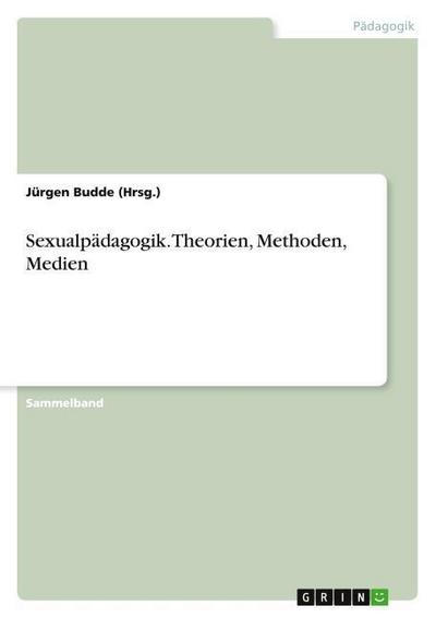 Sexualpädagogik.Theorien, Methoden, Medien