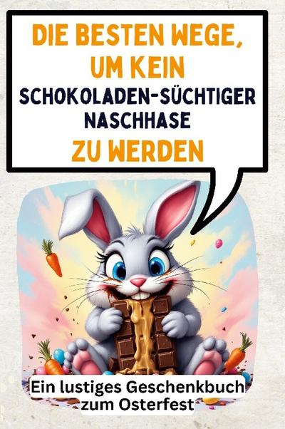 Die besten Wege, um kein schokoladensüchtiger Naschhase zu werden