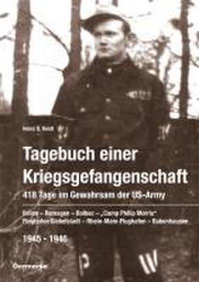 Tagebuch einer Kriegsgefangenschaft: 418 Tage im Gewahrsam der US-Army 1945-1946