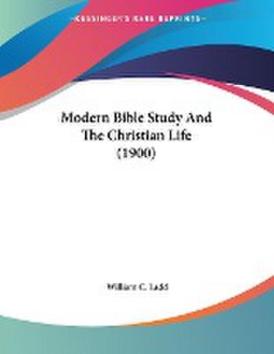 Modern Bible Study And The Christian Life (1900)