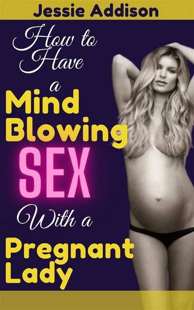 How to Have a Mind Blowing Sex With a Pregnant Lady