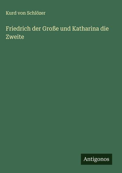 Friedrich der Große und Katharina die Zweite