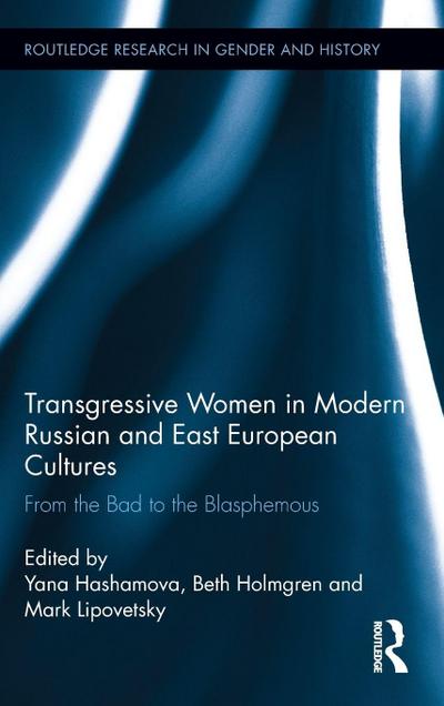 Transgressive Women in Modern Russian and East European Cultures