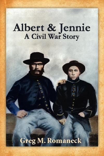 Albert & Jennie: A Civil War Story - Greg M. Romaneck