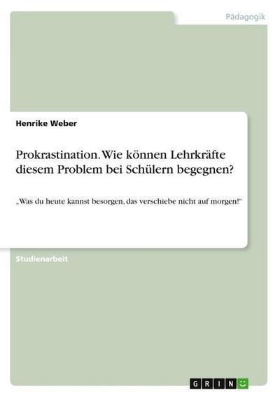 Prokrastination. Wie können Lehrkräfte diesem Problem bei Schülern begegnen?
