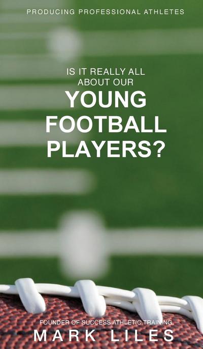 Is It ’Really’ All About Our Young Football Players?
