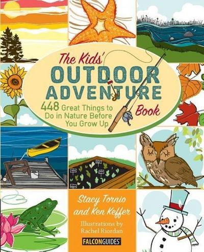 Kids’ Outdoor Adventure Book: 448 Great Things to Do in Nature Before You Grow Up