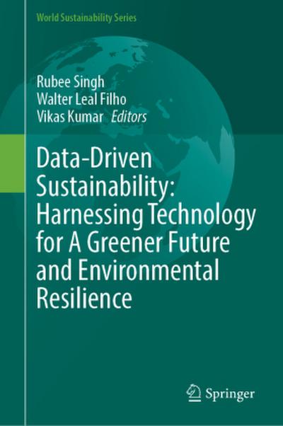 Data-Driven Sustainability: Harnessing Technology for A Greener Future and Environmental Resilience