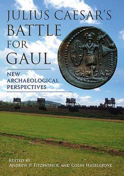 Julius Caesar’s Battle for Gaul: New Archaeological Perspectives