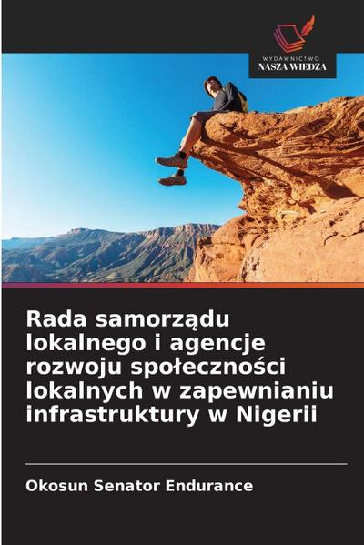 Rada samorz&#261;du lokalnego i agencje rozwoju spoleczno&#347;ci lokalnych w zapewnianiu infrastruktury w Nigerii
