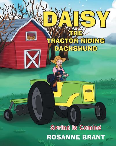Daisy the Tractor Riding Dachshund: Spring is Coming
