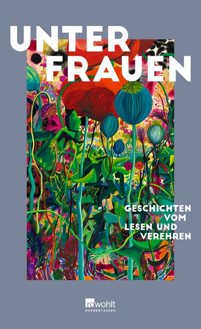 Unter Frauen: Geschichten vom Lesen und Verehren | Mit einem Vorwort von Maria-Christina Piwowarski
