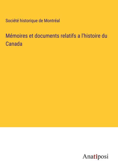Mémoires et documents relatifs a l’histoire du Canada