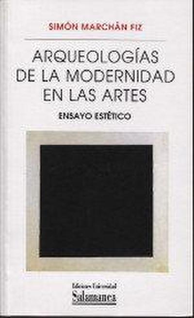 Arqueologías de la modernidad en las artes : ensayo estético