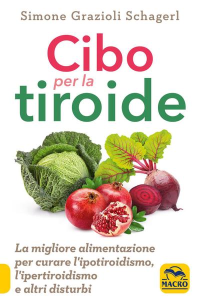 Cibo per la tiroide. La migliore alimentazione per curare l’ipotiroidismo, l’ipertiroidismo e altri disturbi