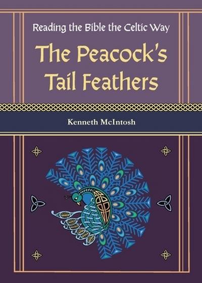 The Peacock’s Tail Feathers (Reading the Bible the Celtic Way)