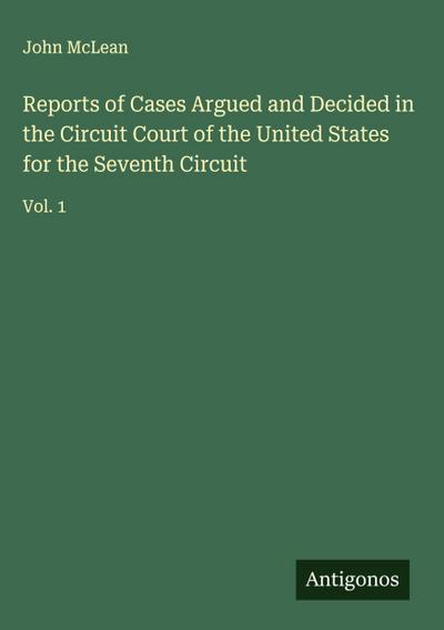 Reports of Cases Argued and Decided in the Circuit Court of the United States for the Seventh Circuit
