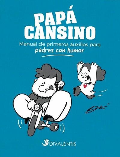 Papá cansino : manual de primeros auxilios para padres con humor