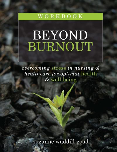 Workbook for Beyond Burnout, Second Edition: Overcoming Stress in Nursing & Healthcare for Optimal Health & Well-Being