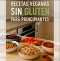 Recetas Veganas Sin Gluten Para Principiantes