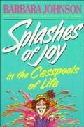 Splashes of Joy in the Cesspools of Life