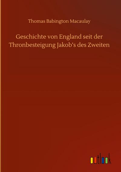 Geschichte von England seit der Thronbesteigung Jakob’s des Zweiten