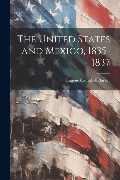 The United States and Mexico, 1835-1837