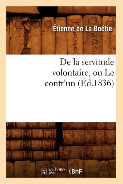 de la Servitude Volontaire, Ou Le Contr’un (Éd.1836)