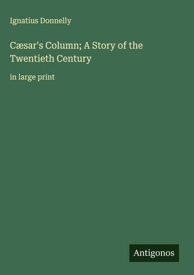 Cæsar’s Column; A Story of the Twentieth Century