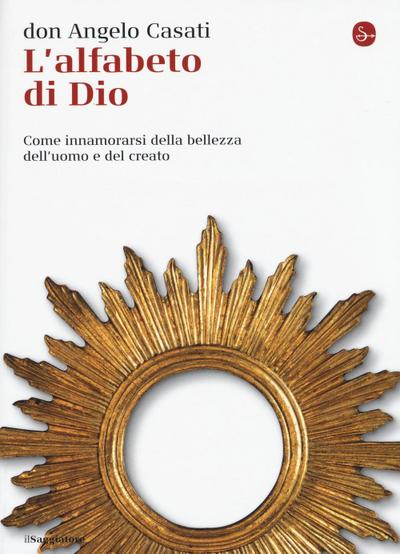 L’ alfabeto di Dio. Come innamorarsi della bellezza dell’uomo e del creato