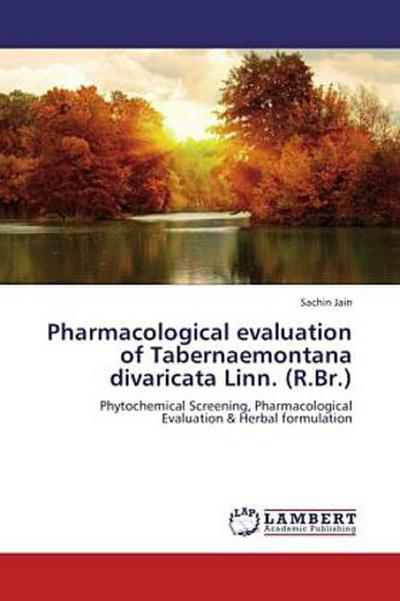Pharmacological evaluation of Tabernaemontana divaricata Linn. (R.Br.)