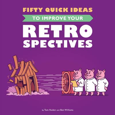 Fifty Quick Ideas To Improve Your Retrospectives