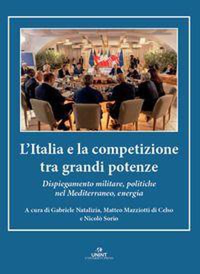 L’ Italia e la competizione tra grandi potenze. Dispiegamento militare, politiche nel Mediterraneo, energia